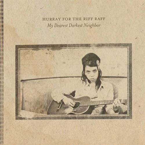 Album cover: Hurray For The Riff Raff – My Dearest Darkest Neighbor